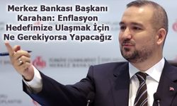 Merkez Bankası Başkanı Karahan: Enflasyon Hedefimize Ulaşmak İçin Ne Gerekiyorsa Yapacağız