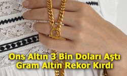 Ons Altın 3 Bin Doları Aştı, Gram Altın Rekor Kırdı