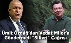 Ümit Özdağ’dan Vedat Milor’a Göndermeli "Silivri" Çağrısı