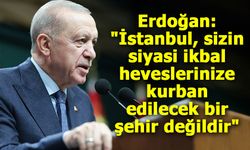 Cumhurbaşkanı Erdoğan': "İstanbul, Siyasi Hesaplara Kurban Edilemez"