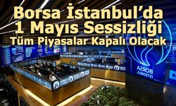 Borsada 1 Günlük Ara: Seans Yok, Takaslar 5 Mayıs’a!