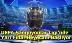 UEFA Şampiyonlar Ligi'nde Yarı Final Heyecanı Başlıyor