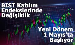 BIST Katılım Endekslerinde Değişiklik: Yeni Dönem 1 Mayıs'ta Başlıyor
