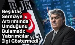Beşiktaş Sermaye Artırımında Umduğunu Bulamadı: Yatırımcılar İlgi Göstermedi