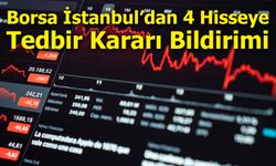 Borsa İstanbul’dan 4 Hisseye Tedbir Kararı Bildirimi