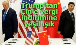 Trump'tan Çin'e vergi indirimine yeşil ışık