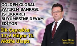 Golden Global Yatırım Bankası 2025 İlk Çeyrekte 17,2 Milyar TL Aktife Ulaştı