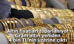 Altın fiyatları toparlanıyor: Gram altın yeniden 4 bin TL'nin üzerine çıktı