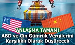 ABD ve Çin Gümrük Vergilerini Karşılıklı Olarak Düşürecek