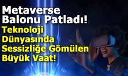 Metaverse Balonu Patladı mı? Teknoloji Dünyasında Sessizliğe Gömülen Büyük Vaat!