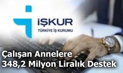 Çalışan Annelere İŞKUR'dan 348,2 Milyon Liralık Destek