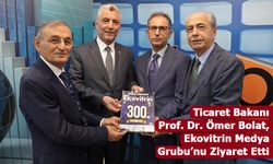 Ticaret Bakanı Ömer Bolat, Ekovitrin Medya Grubu’nu Ziyaret Etti