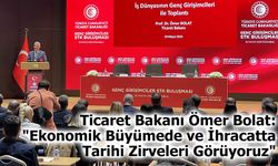 Ticaret Bakanı Ömer Bolat: "Ekonomik Büyümede ve İhracatta Tarihi Zirveleri Görüyoruz"
