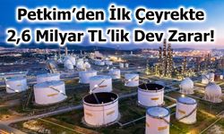 Petkim’den İlk Çeyrekte 2,6 Milyar TL’lik Dev Zarar!