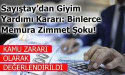 Sayıştay’dan Giyim Yardımı Kararı: Binlerce Memura Zimmet Şoku!