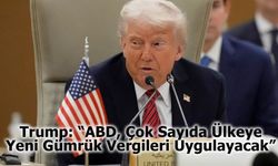Trump: “ABD, Çok Sayıda Ülkeye Yeni Gümrük Vergileri Uygulayacak”