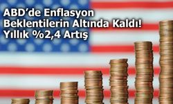 ABD’de Enflasyon Beklentilerin Altında Kaldı: Yıllık %2,4 Artış