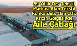 69 Yıllık Dev Tekstil Markası Akın Tekstil Konkordato İlan Etti