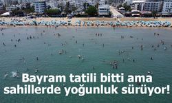 Bayram tatili bitti ama sahillerde yoğunluk sürüyor!