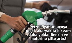 Benzin ve motorine çifte zam!