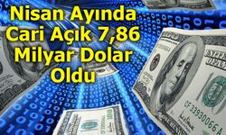 Nisan Ayında Cari Açık 7,86 Milyar Dolar Oldu