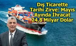 Dış Ticarette Tarihi Zirve: Mayıs Ayında İhracat 24,8 Milyar Dolar Oldu