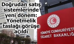 Ticaret Bakanlığı'ndan Doğrudan Satışlara Yeni Düzenleme: Yönetmelik Taslağı Görüşe Açıldı