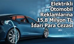 Elektrikli Otomobil Reklamlarına 15,8 Milyon TL İdari Para Cezası