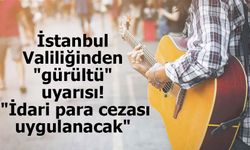 İstanbul Valiliği'nden Gürültü Kirliliği Uyarısı: Kişisel Müzik Yayınlarına Ceza Geliyor