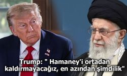 Trump: " Hamaney'i ortadan kaldırmayacağız, en azından şimdilik"