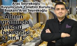 Aras Seyrekoğlu: "Altının gramında yılsonu beklentisi 5 bin TL"