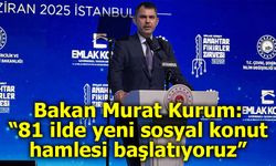 Bakan Murat Kurum: “81 ilde yeni sosyal konut hamlesi başlatıyoruz”