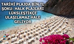 Tarihi Plajda Bin TL Şoku: Halk Plajları Lüksleştikçe Ulaşılamaz Hale Geliyor