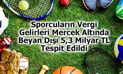 Sporcuların Vergi Gelirleri Mercek Altında: Beyan Dışı 5,3 Milyar TL Tespit Edildi