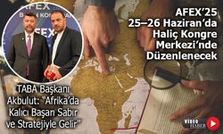 Afrika Pazarı Türk Yatırımcıları Bekliyor: Fırsatlar AFEX’25’te