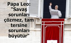 Papa Leo: "Savaş sorunları çözmez, tam tersine sorunları büyütür"