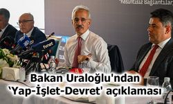 Bakan Uraloğlu'ndan ‘Yap-İşlet-Devret' açıklaması
