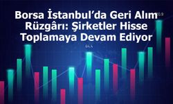 Borsa İstanbul’da Geri Alım Rüzgârı: Şirketler Hisse Toplamaya Devam Ediyor