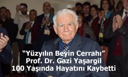 “Yüzyılın Beyin Cerrahı” Prof. Dr. Gazi Yaşargil 100 Yaşında Hayata Gözlerini Yumdu