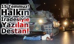 15 Temmuz: Halkın İradesiyle Yazılan Destan!