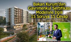Bakan Kurum'dan Gayrimenkul Sertifikası Modeliyle İlgili 15 Soruya 15 Cevap