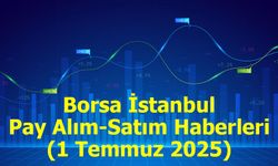 Borsa İstanbul Pay Alım-Satım Haberleri – 1 Temmuz 2025