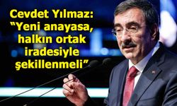 Cevdet Yılmaz: “Yeni anayasa, halkın ortak iradesiyle şekillenmeli”