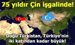 75 yıldır Çin işgalinde olan Doğu Türkistan, Türkiye’nin iki katından kadar büyük!