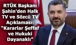 RTÜK Başkanı Şahin'den Halk TV ve Sözcü TV Açıklaması!
