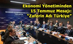 Ekonomi Yönetiminden 15 Temmuz Mesajı: “Zaferin Adı Türkiye”