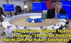 Erdoğan'dan Bölgesel Ticaret Vurgusu: "100 Milyar Dolarlık Hacmi Daha da Yukarı Taşımalıyız"