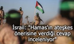 İsrail: "Hamas'ın ateşkes önerisine verdiği cevap inceleniyor"