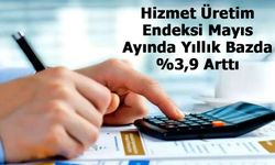 Hizmet Üretim Endeksi Mayıs Ayında Yıllık Bazda %3,9 Arttı