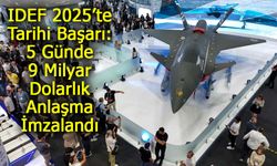 IDEF 2025’te Tarihi Başarı: 5 Günde 9 Milyar Dolarlık Anlaşma İmzalandı